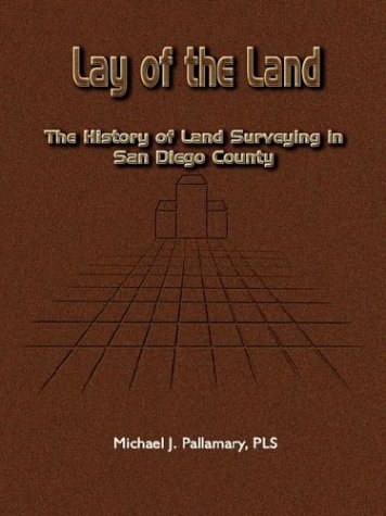 Lay Of The Land The History Of Land Surveying In San Diego County [Paperback]