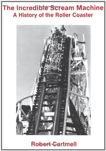 The Incredible Scream Machine A History of the Roller Coaster [Paperback]