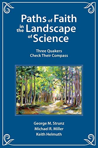 Paths Of Faith In The Landscape Of Science Three Quakers Check Their Compass [Paperback]