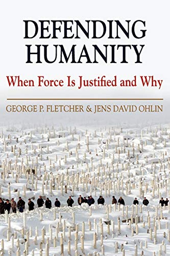 Defending Humanity When Force is Justified and Why [Paperback]