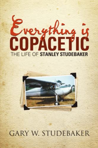 Everything Is Copacetic The Life Of Stanley Studebaker [Paperback]