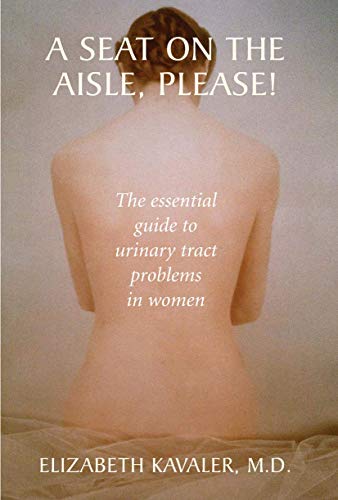 A Seat on the Aisle, Please!: The Essential Guide to Urinary Tract Problems in W [Hardcover]