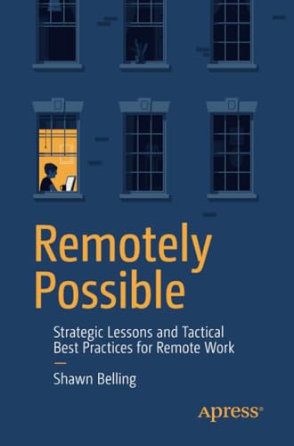 Remotely Possible: Strategic Lessons and Tactical Best Practices for Remote Work [Paperback]