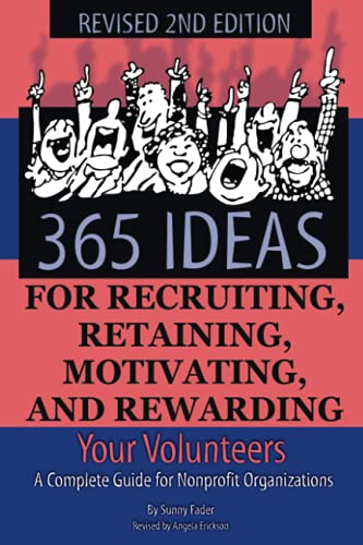 365 Ideas For Recruiting, Retaining, Motivating And Rewarding Your Volunteers: A [Paperback]