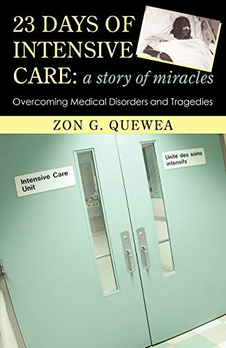 23 Days Of Intensive Care A Story Of Miracles Overcoming Medical Disorders And [Paperback]