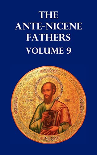 Ante-Nicene Fathers Volume 9. The Gospel Of Peter, The Diatessaron Of Tatian, Th [Hardcover]