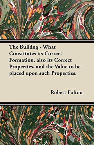 Bulldog - What Constitutes Its Correct Formation, Also Its Correct Properties, a [Paperback]