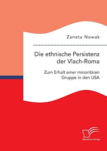 Die Ethnische Persistenz Der Vlach-Roma Zum Erhalt Einer Minoritren Gruppe In  [Paperback]