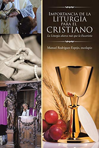 Importancia De La Liturgia Para El Cristiano La Liturgia Abarca Ms Que La Euca [Paperback]