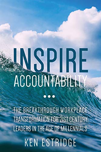 Inspire Accountability The Breakthrough Workplace Transformation for 21st Centu [Paperback]