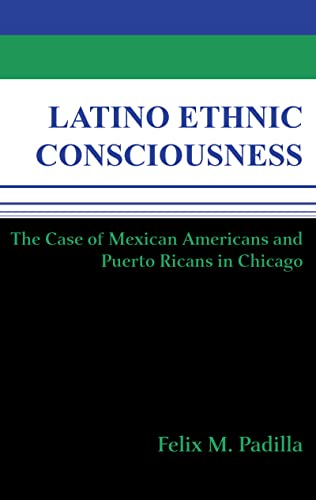 Latino Ethnic Consciousness The Case of Mexican Americans and Puerto Ricans in  [Paperback]