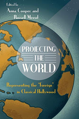 Projecting The World Representing The  foreign  In Classical Hollyood (contemp [Paperback]