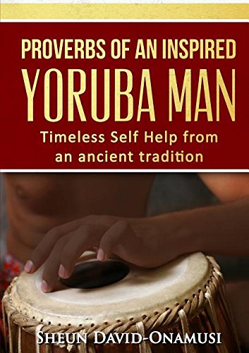 Proverbs Of A Highly Inspired Yoruba Man