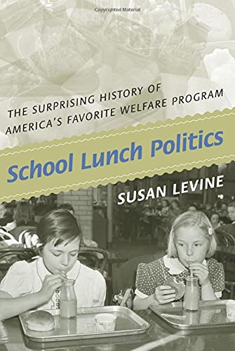 School Lunch Politics The Surprising History of America's Favorite Welfare Prog [Paperback]