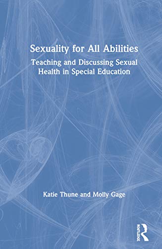 Sexuality for All Abilities Teaching and Discussing Sexual Health in Special Ed [Hardcover]