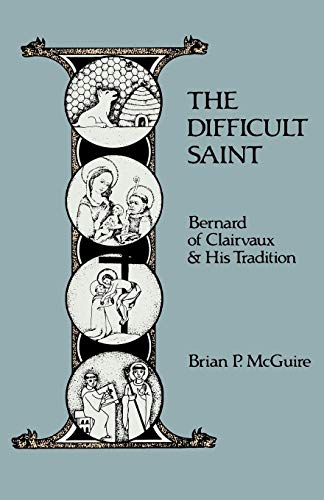 The Difficult Saint Bernard Of Clairvaux And His Tradition (cistercian Studies) [Paperback]