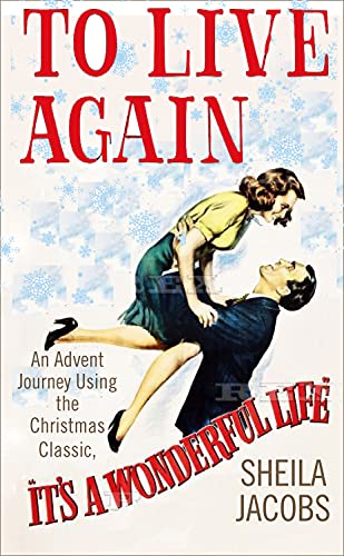 To Live Again: An Advent Journey using the Christmas Classic, Its a Wonderful L [Paperback]