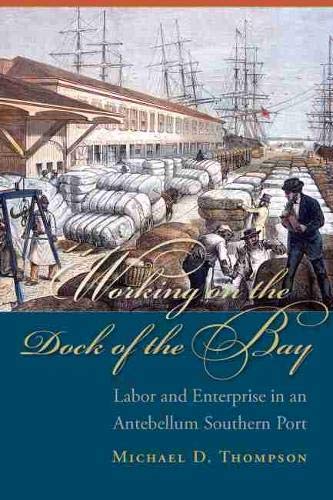 Working On The Dock Of The Bay Labor And  Enterprise In An Antebellum Southern  [Hardcover]