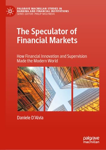 The Speculator of Financial Markets: How Financial Innovation and Supervision Ma [Hardcover]