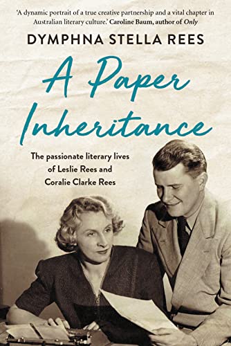 A Paper Inheritance: The passionate literary lives of Leslie Rees and Coralie Cl [Paperback]