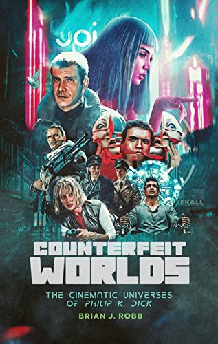 Counterfeit Worlds: The Cinematic Universes of Philip K. Dick [Paperback]