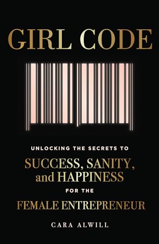 Girl Code: Unlocking the Secrets to Success, Sanity, and Happiness for the Femal [Paperback]