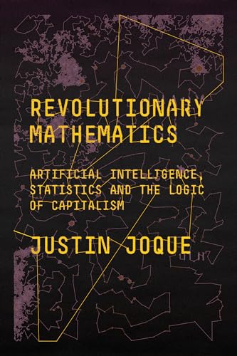 Revolutionary Mathematics: Artificial Intelligence, Statistics and the Logic of  [Paperback]