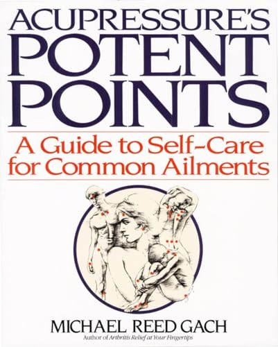 Acupressure's Potent Points: A Guide to Self-Care for Common Ailments [Paperback]