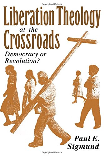 Liberation Theology at the Crossroads Democracy or Revolution [Paperback]