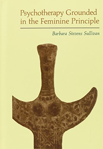 Psychotherapy Grounded In The Feminine Principle [Hardcover]