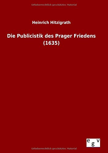 Die Publicistik Des Prager Friedens (1635) (german Edition) [Hardcover]