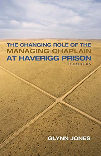 The Changing Role Of The Managing Chaplain At Haverigg Prison A Case Study [Paperback]