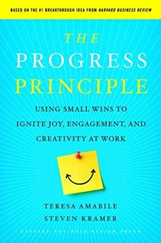 The Progress Principle: Using Small Wins to Ignite Joy, Engagement, and Creativi [Hardcover]