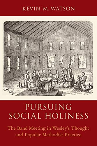 Pursuing Social Holiness The Band Meeting in Wesley's Thought and Popular Metho [Paperback]