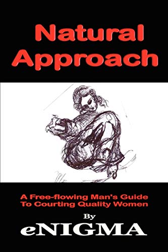 Natural Approach  A Free-floing Man's Guide to Courting Quality Women [Paperback]