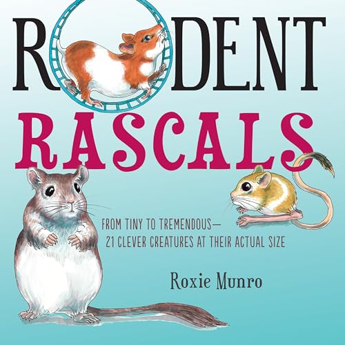 Rodent Rascals: Clever Creatures at their Actual Size [Paperback]