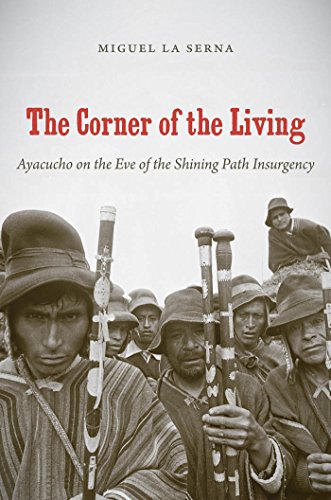 The Corner Of The Living: Ayacucho On The Eve Of The Shining Path Insurgency [Paperback]