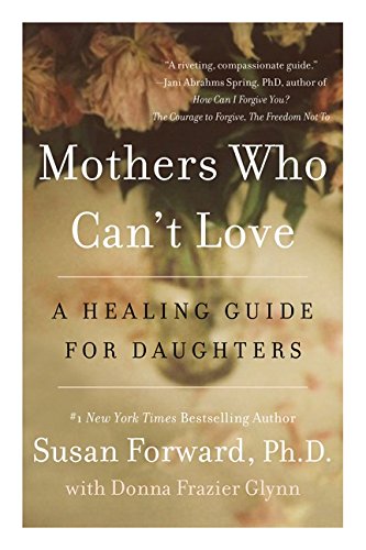 Mothers Who Can't Love: A Healing Guide for Daughters [Paperback]