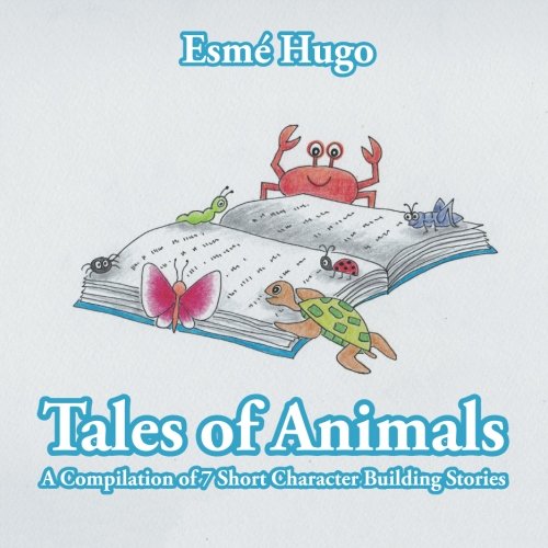 Tales Of Animals A Compilation Of 7 Short Character Building Stories [Paperback]