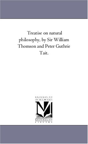 Treatise On Natural Philosophy, By Sir William Thomson And Peter Guthrie Tait. [Paperback]