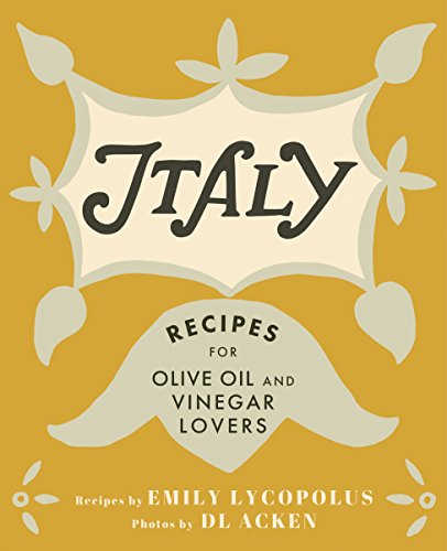 Italy: Recipes for Olive Oil and Vinegar Lovers [Hardcover]