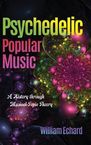 Psychedelic Popular Music A History through Musical Topic Theory [Hardcover]