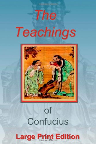 Teachings of Confucius - Large Print Edition [LTE]