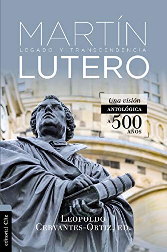 Antolog?a de Mart?n Lutero: Legado y transcendencia. Una vision antol?gica. [Paperback]