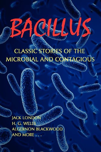 Bacillus Classic Stories Of The Microbial And Contagious [Paperback]