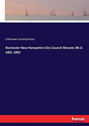 Rochester Ne Hampshire City Council Minutes BK A 1891 1893 [Paperback]