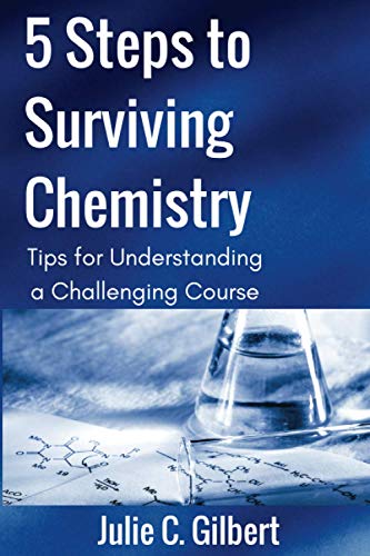 5 Steps to Surviving Chemistry  Tips for Understanding a Challenging Course [Paperback]