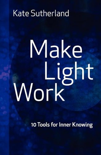 Make Light Work 10 Tools For Inner Knoing [Paperback]