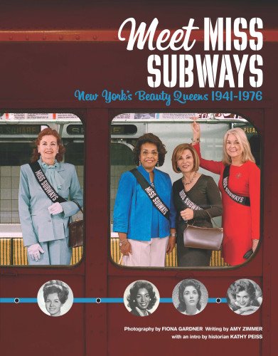 Meet Miss Subways: New York's Beauty Queens 1941-1976 [Hardcover]