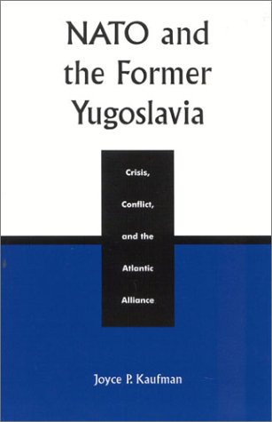 NATO and the Former Yugoslavia: Crisis, Conflict, and the Atlantic Alliance [Hardcover]